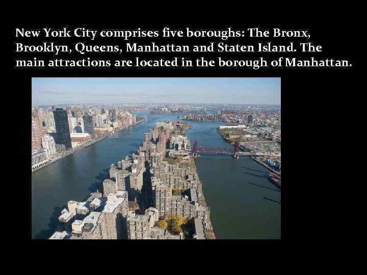 New York City comprises five boroughs: The Bronx, Brooklyn, Queens, Manhattan and Staten Island.
