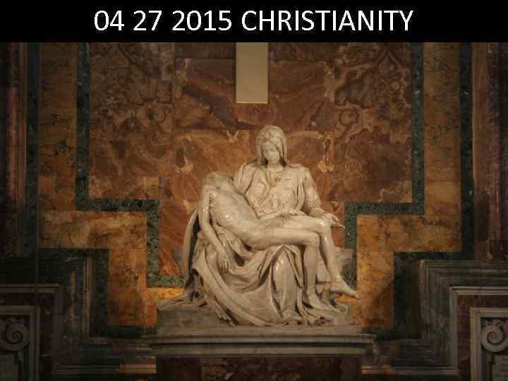 04 27 2015 CHRISTIANITY 