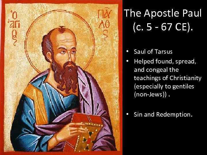 The Apostle Paul (c. 5 - 67 CE). • Saul of Tarsus • Helped