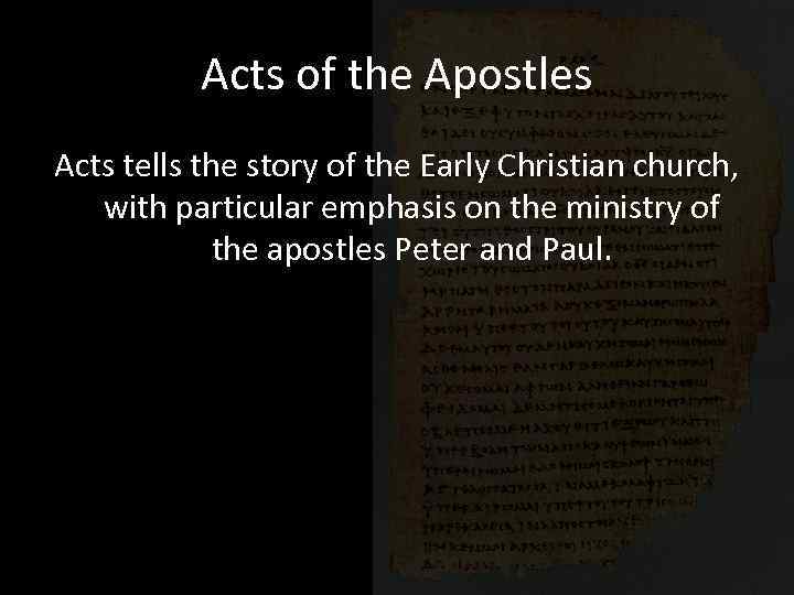 Acts of the Apostles Acts tells the story of the Early Christian church, with