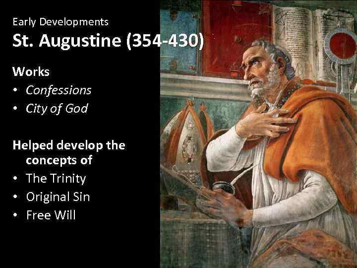 Early Developments St. Augustine (354 -430) Works • Confessions • City of God Helped