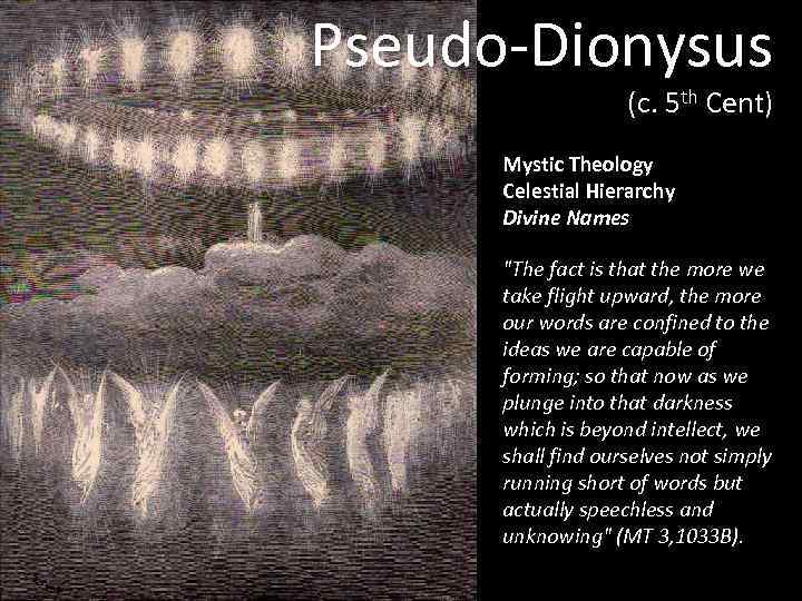 Pseudo-Dionysus (c. 5 th Cent) Mystic Theology Celestial Hierarchy Divine Names 