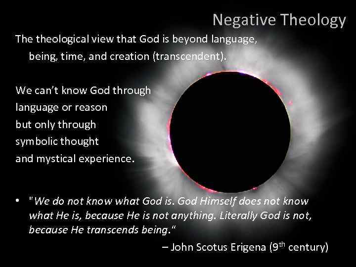 Negative Theology The theological view that God is beyond language, being, time, and creation