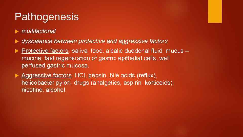 Pathogenesis multifactorial dysbalance between protective and aggressive factors Protective factors: saliva, food, alcalic duodenal