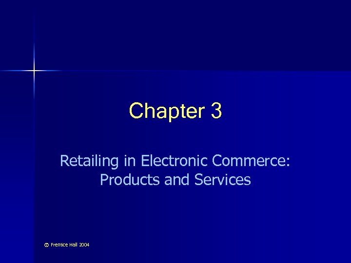 Chapter 3 Retailing in Electronic Commerce: Products and Services © Prentice Hall 2004 