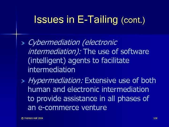 Issues in E-Tailing (cont. ) Cybermediation (electronic intermediation): The use of software (intelligent) agents