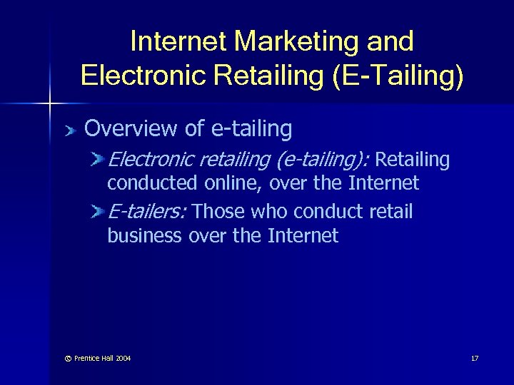 Internet Marketing and Electronic Retailing (E-Tailing) Overview of e-tailing Electronic retailing (e-tailing): Retailing conducted