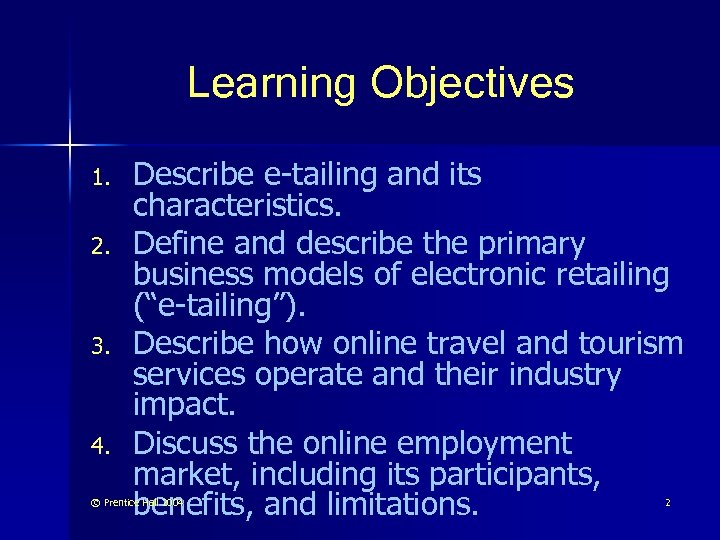 Learning Objectives 1. 2. 3. 4. Describe e-tailing and its characteristics. Define and describe