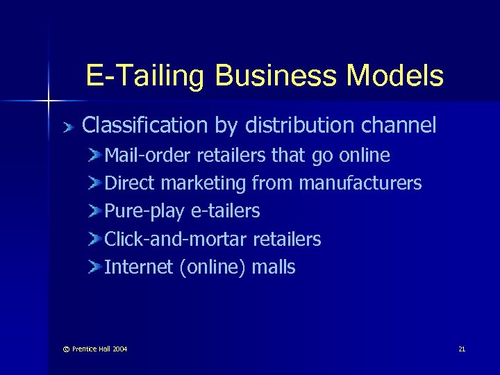 E-Tailing Business Models Classification by distribution channel Mail-order retailers that go online Direct marketing