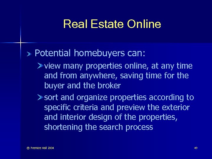 Real Estate Online Potential homebuyers can: view many properties online, at any time and