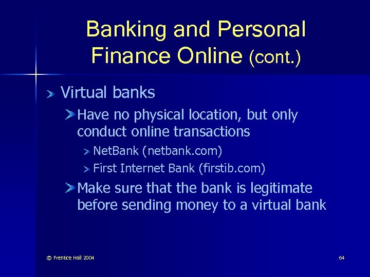 Banking and Personal Finance Online (cont. ) Virtual banks Have no physical location, but