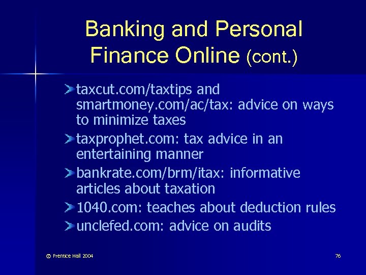 Banking and Personal Finance Online (cont. ) taxcut. com/taxtips and smartmoney. com/ac/tax: advice on