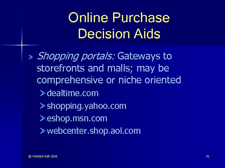 Online Purchase Decision Aids Shopping portals: Gateways to storefronts and malls; may be comprehensive