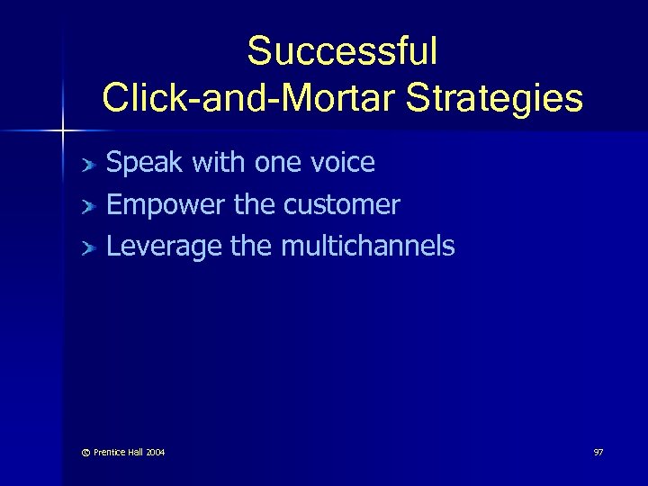 Successful Click-and-Mortar Strategies Speak with one voice Empower the customer Leverage the multichannels ©