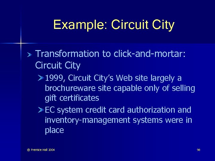 Example: Circuit City Transformation to click-and-mortar: Circuit City 1999, Circuit City’s Web site largely