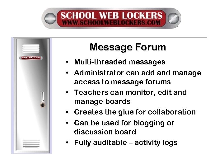 Message Forum • Multi-threaded messages • Administrator can add and manage access to message