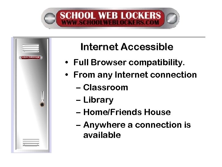 Internet Accessible • Full Browser compatibility. • From any Internet connection – Classroom –