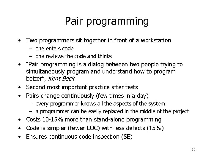 Pair programming • Two programmers sit together in front of a workstation – one