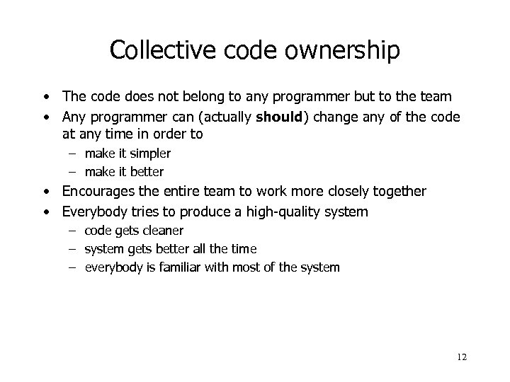 Collective code ownership • The code does not belong to any programmer but to