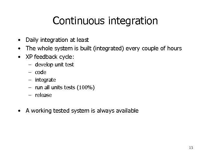 Continuous integration • Daily integration at least • The whole system is built (integrated)