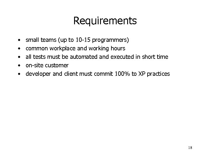 Requirements • • • small teams (up to 10 -15 programmers) common workplace and