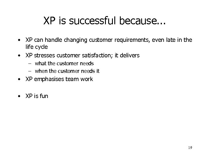 XP is successful because. . . • XP can handle changing customer requirements, even