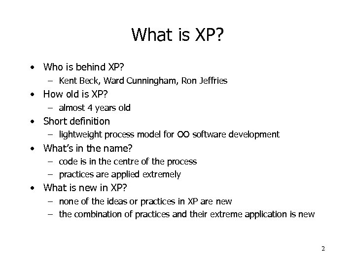 What is XP? • Who is behind XP? – Kent Beck, Ward Cunningham, Ron