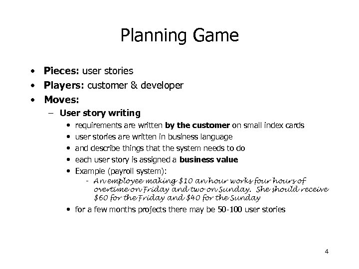 Planning Game • Pieces: user stories • Players: customer & developer • Moves: –