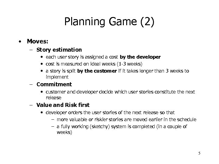 Planning Game (2) • Moves: – Story estimation • each user story is assigned