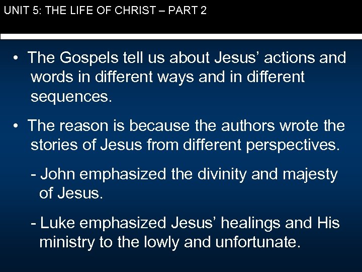 UNIT 5: THE LIFE OF CHRIST – PART 2 • The Gospels tell us