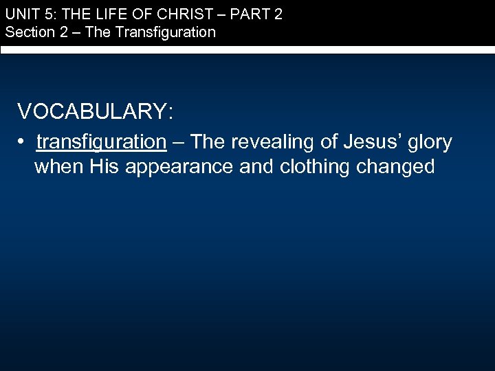 UNIT 5: THE LIFE OF CHRIST – PART 2 Section 2 – The Transfiguration