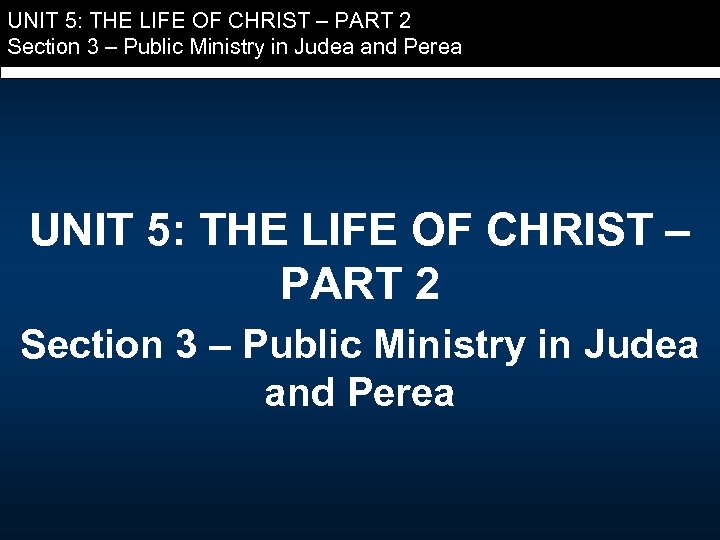 UNIT 5: THE LIFE OF CHRIST – PART 2 Section 3 – Public Ministry
