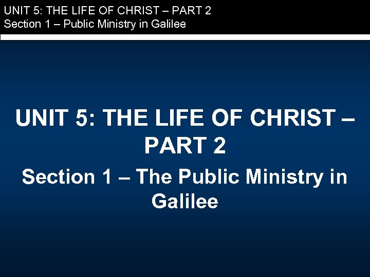 UNIT 5: THE LIFE OF CHRIST – PART 2 Section 1 – Public Ministry