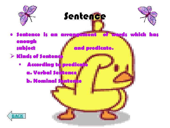Sentence • Sentence is an arrangement of words which has enough subject and predicate.