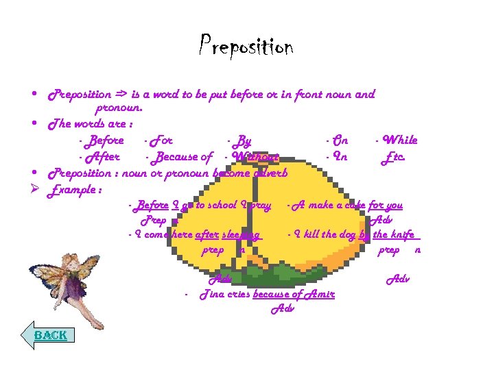 Preposition • Preposition => is a word to be put before or in front