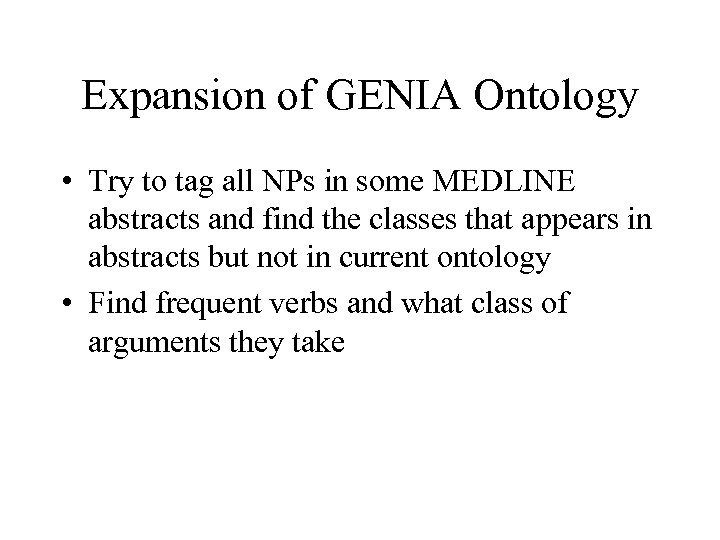 Expansion of GENIA Ontology • Try to tag all NPs in some MEDLINE abstracts