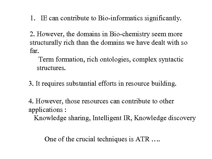 1. IE can contribute to Bio-informatics significantly. 2. However, the domains in Bio-chemistry seem