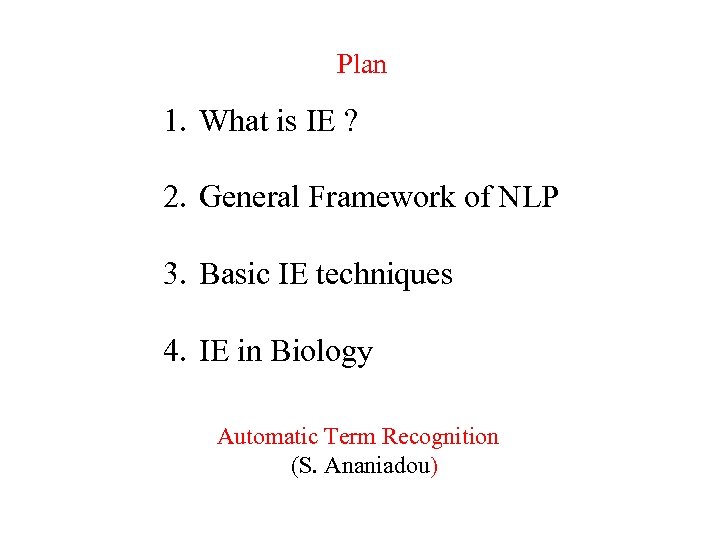 Plan 1. What is IE ? 2. General Framework of NLP 3. Basic IE