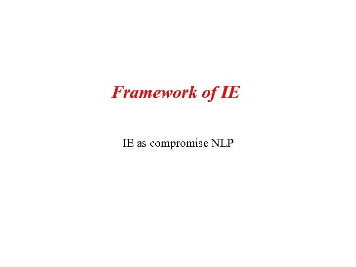 Framework of IE IE as compromise NLP 