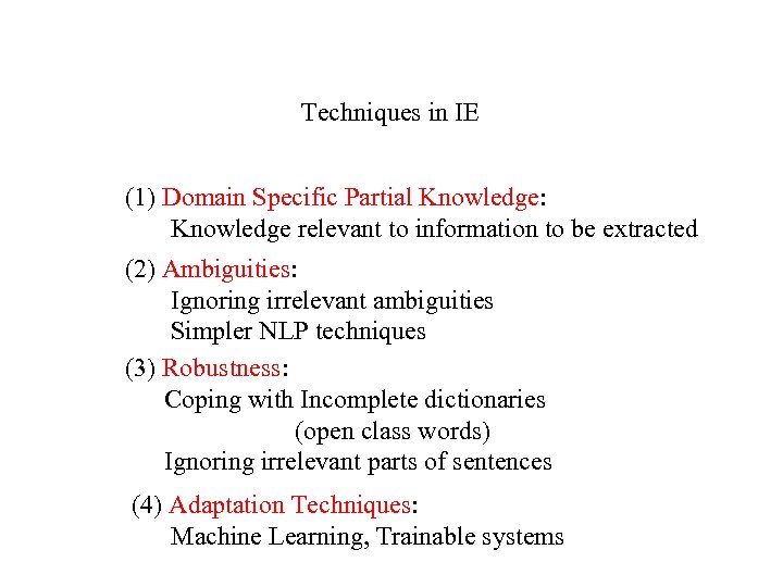 Techniques in IE (1) Domain Specific Partial Knowledge: Knowledge relevant to information to be