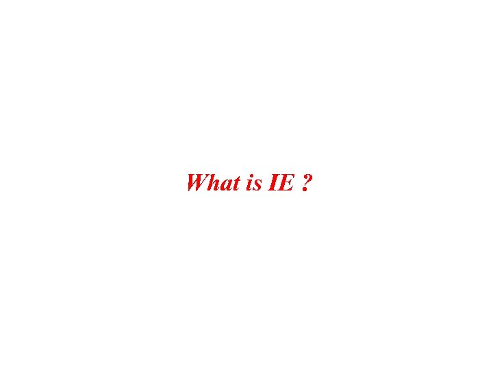 What is IE ? 