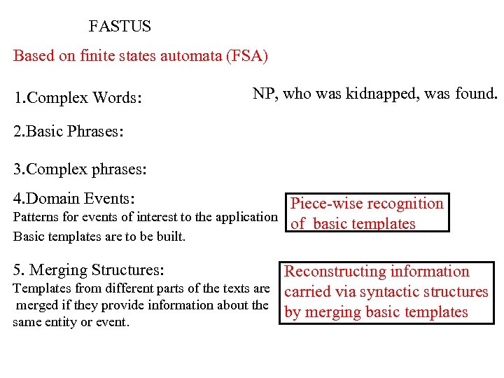 FASTUS Based on finite states automata (FSA) 1. Complex Words: NP, who was kidnapped,