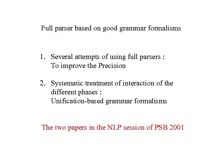 Full parser based on good grammar formalisms 1. Several attempts of using full parsers