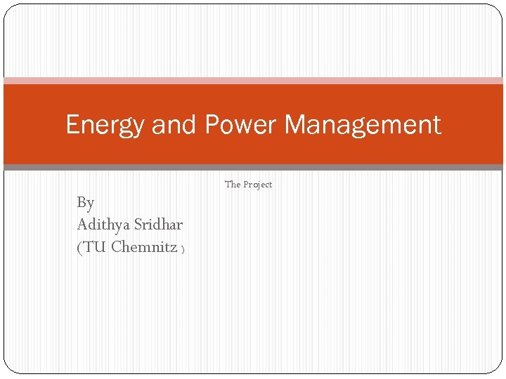 Energy and Power Management The Project By Adithya Sridhar (TU Chemnitz ) 