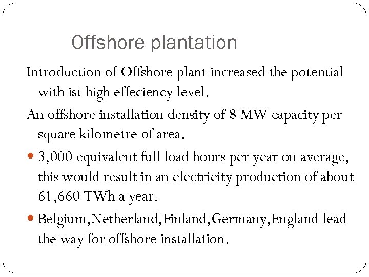 Offshore plantation Introduction of Offshore plant increased the potential with ist high effeciency level.