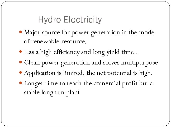 Hydro Electricity Major source for power generation in the mode of renewable resource. Has