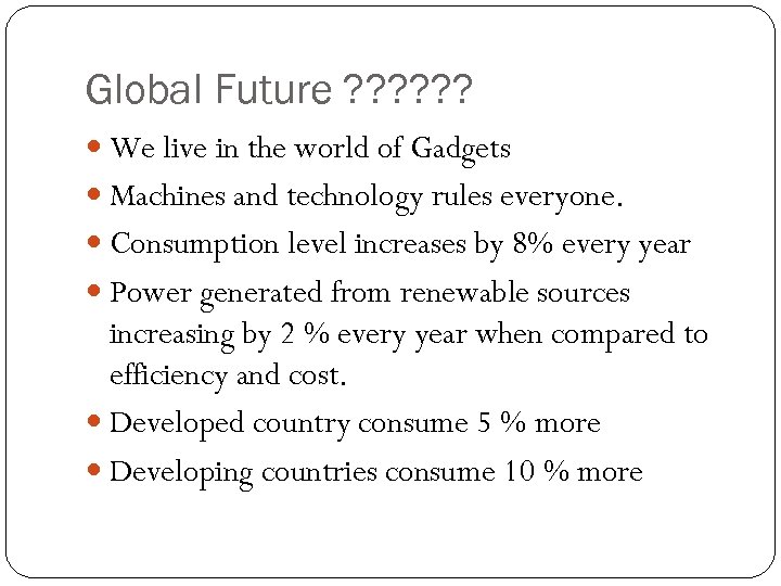 Global Future ? ? ? We live in the world of Gadgets Machines and