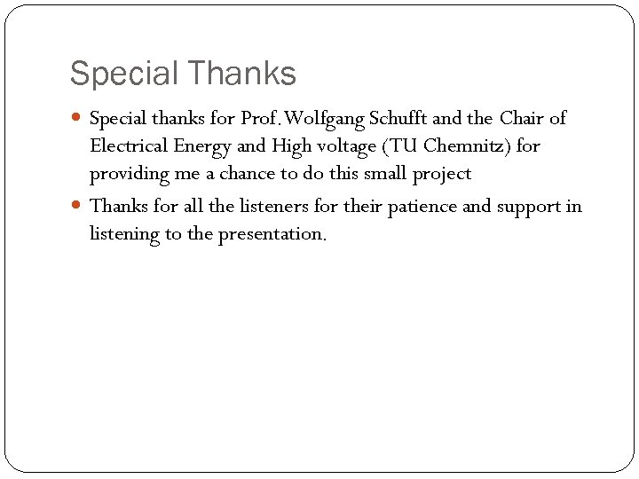 Special Thanks Special thanks for Prof. Wolfgang Schufft and the Chair of Electrical Energy