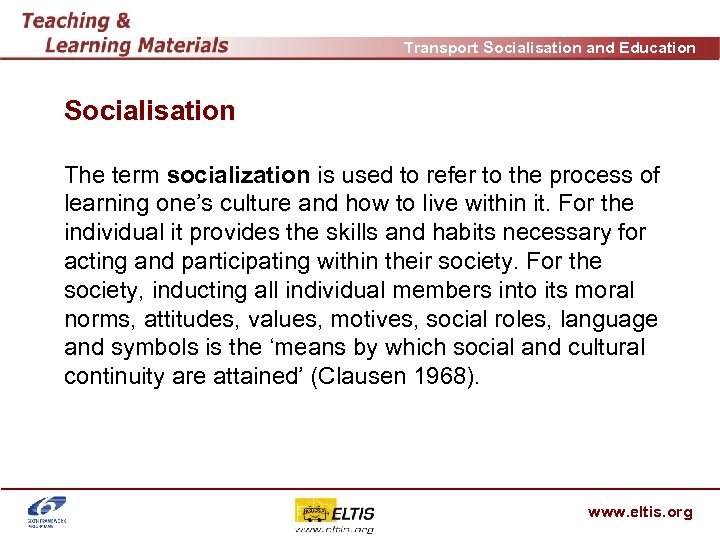 Transport Socialisation and Education Socialisation The term socialization is used to refer to the