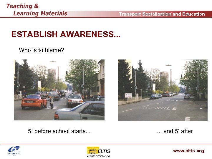Transport Socialisation and Education ESTABLISH AWARENESS. . . Who is to blame? 5‘ before